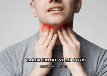 Bademciklere Ne İyi Gelir?