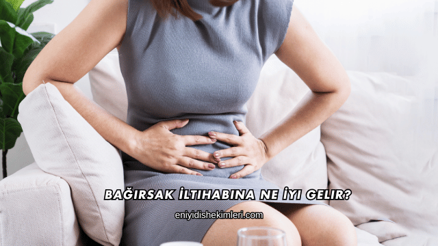 Bağırsak İltihabına Ne İyi Gelir?