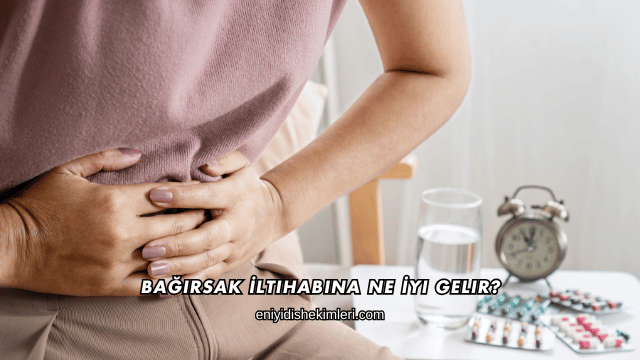 Bağırsak İltihabına Ne İyi Gelir?