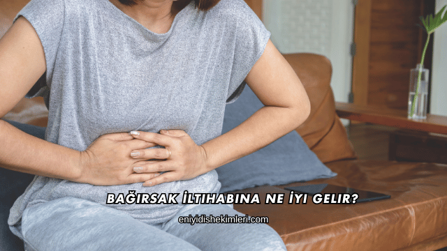 Bağırsak İltihabına Ne İyi Gelir?