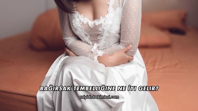 Bağırsak Tembelliğine Ne İyi Gelir?