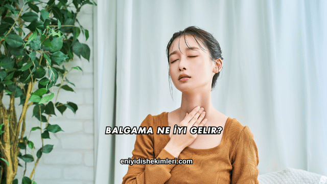 Balgama Ne İyi Gelir?
