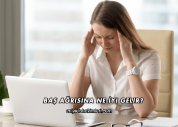 Baş Ağrısına Ne İyi Gelir?