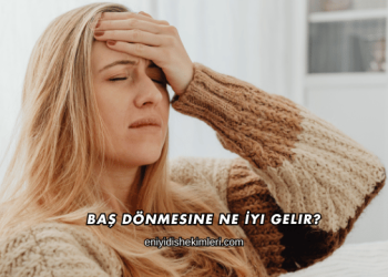 Baş Dönmesine Ne İyi Gelir?