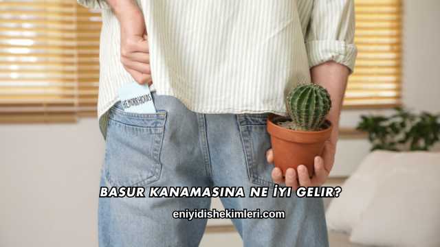 Basur Kanamasına Ne İyi Gelir?