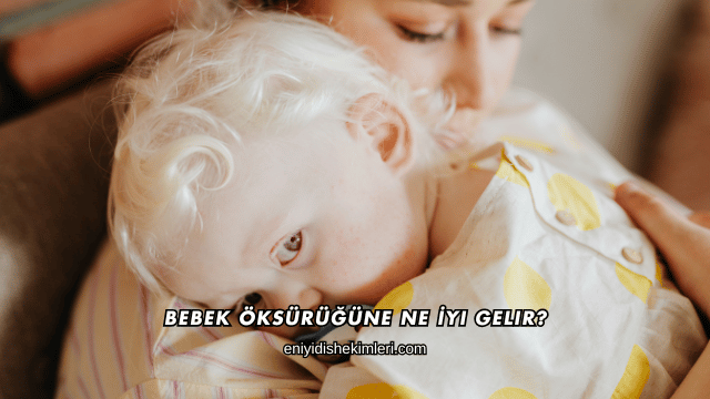 Bebek Öksürüğüne Ne İyi Gelir?