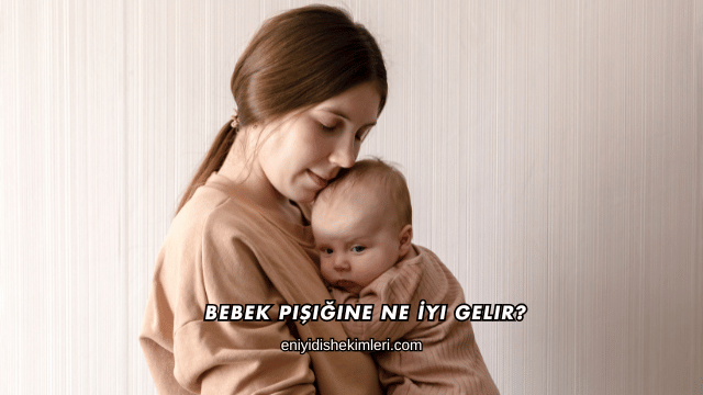 Bebek Pişiğine Ne İyi Gelir?