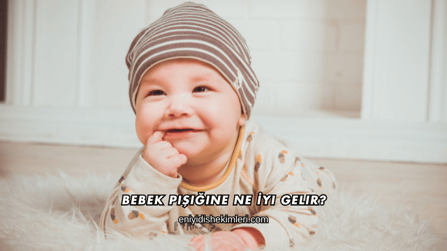 Bebek Pişiğine Ne İyi Gelir?