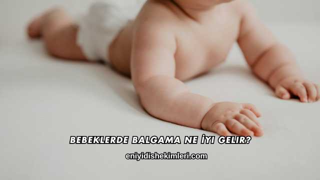 Bebeklerde Balgama Ne İyi Gelir?