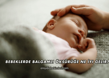 Bebeklerde Balgamlı Öksürüğe Ne İyi Gelir?