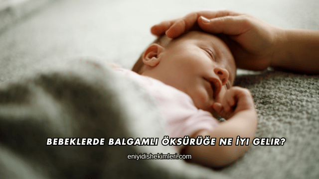 Bebeklerde Balgamlı Öksürüğe Ne İyi Gelir?