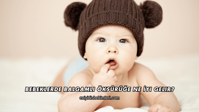 Bebeklerde Balgamlı Öksürüğe Ne İyi Gelir?