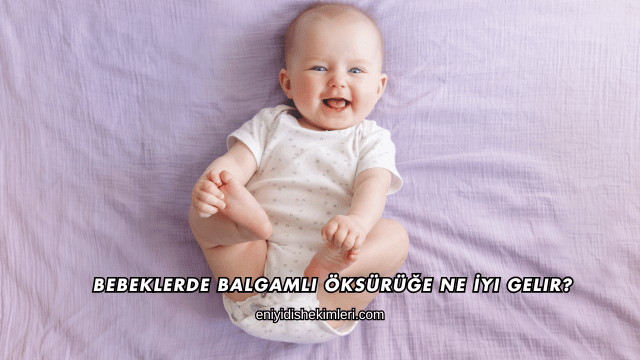 Bebeklerde Balgamlı Öksürüğe Ne İyi Gelir?