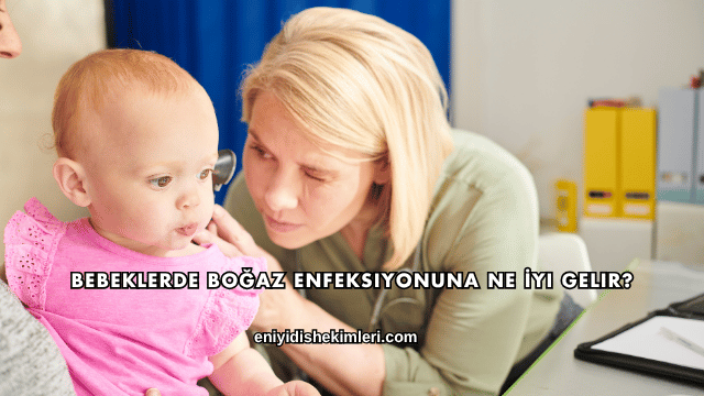 Bebeklerde Boğaz Enfeksiyonuna Ne İyi Gelir?