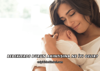 Bebeklerde Burun Akıntısına Ne İyi Gelir?