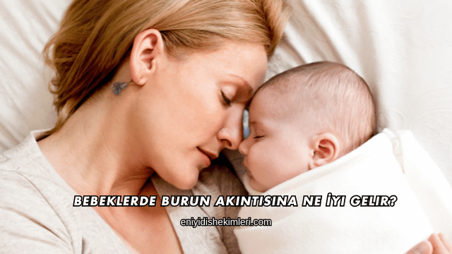 Bebeklerde Burun Akıntısına Ne İyi Gelir?