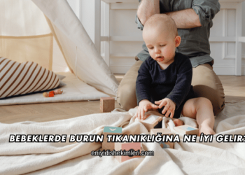 Bebeklerde Burun Tıkanıklığına Ne İyi Gelir?