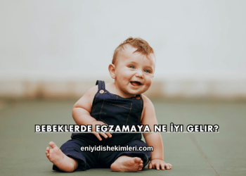 Bebeklerde Egzamaya Ne İyi Gelir?