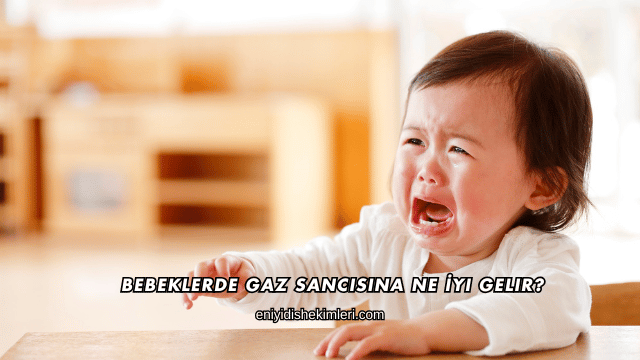Bebeklerde Gaz Sancısına Ne İyi Gelir?