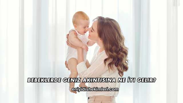 Bebeklerde Geniz Akıntısına Ne İyi Gelir?