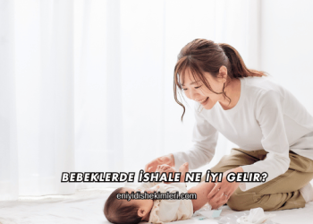 Bebeklerde İshale Ne İyi Gelir?