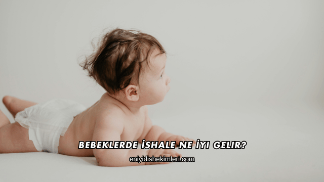 Bebeklerde İshale Ne İyi Gelir?