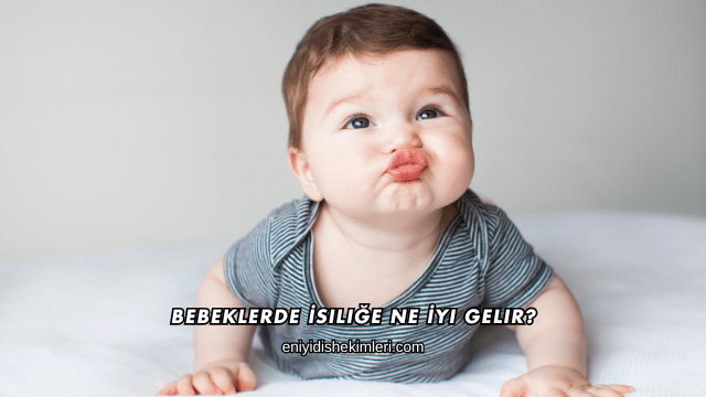Bebeklerde İsiliğe Ne İyi Gelir?