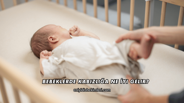 Bebeklerde Kabızlığa Ne İyi Gelir?