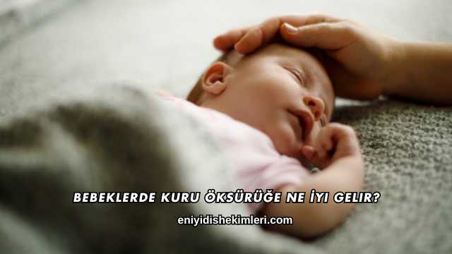 Bebeklerde Kuru Öksürüğe Ne İyi Gelir?