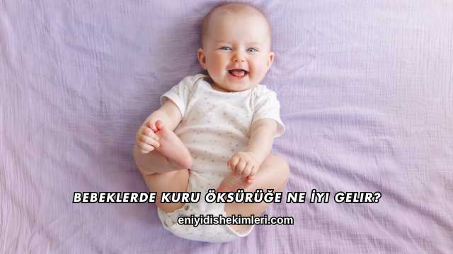 Bebeklerde Kuru Öksürüğe Ne İyi Gelir?