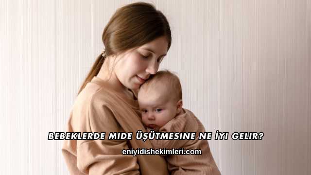 Bebeklerde Mide Üşütmesine Ne İyi Gelir?
