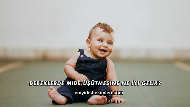 Bebeklerde Mide Üşütmesine Ne İyi Gelir?