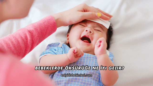 Bebeklerde Öksürüğe Ne İyi Gelir?