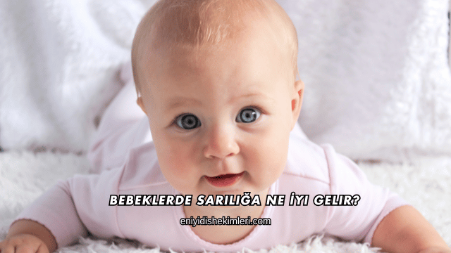 Bebeklerde Sarılığa Ne İyi Gelir?