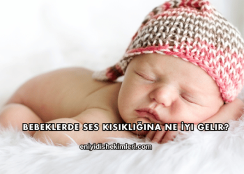 Bebeklerde Ses Kısıklığına Ne İyi Gelir?