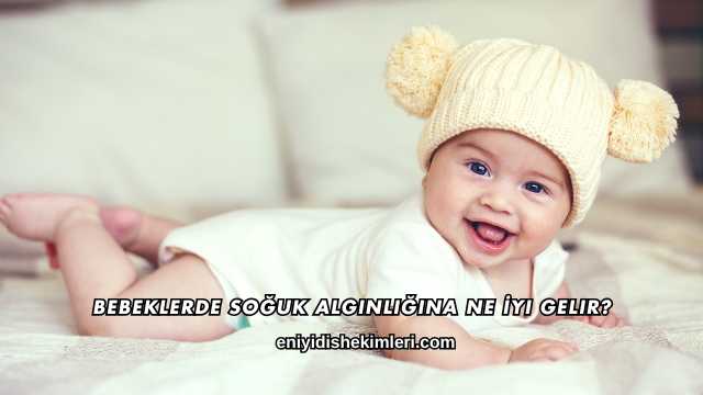 Bebeklerde Soğuk Algınlığına Ne İyi Gelir?