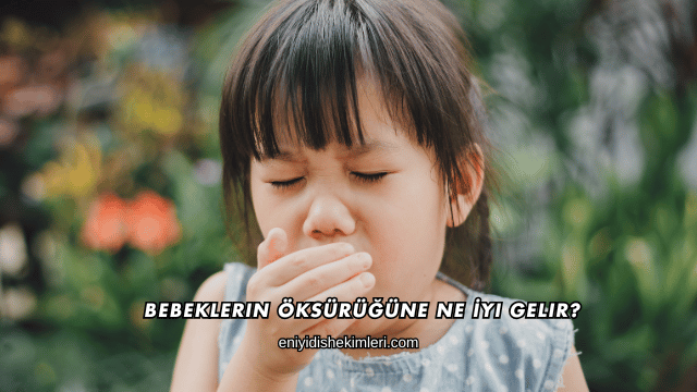 Bebeklerin Öksürüğüne Ne İyi Gelir?
