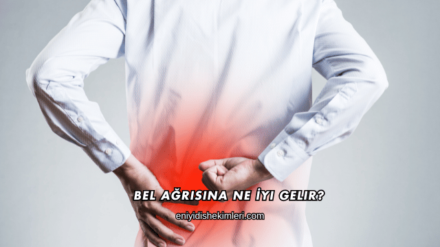 Bel Ağrısına Ne İyi Gelir?