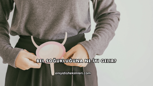 Bel Soğukluğuna Ne İyi Gelir?