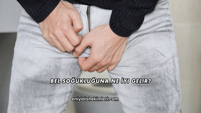 Bel Soğukluğuna Ne İyi Gelir?