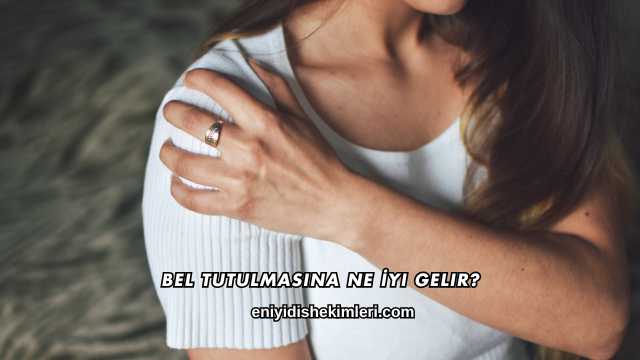 Bel Tutulmasına Ne İyi Gelir?