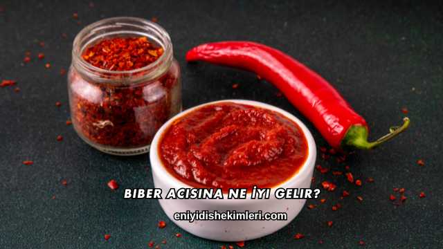 Biber Acısına Ne İyi Gelir?