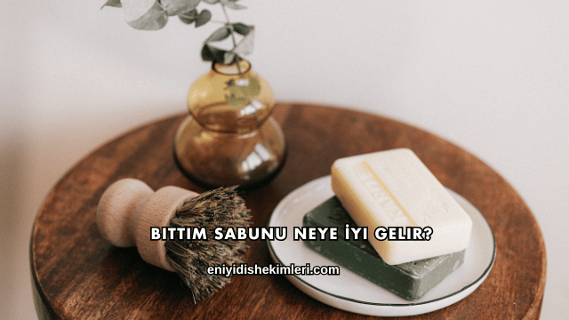 Bıttım Sabunu Neye İyi Gelir?