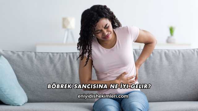 Böbrek Sancısına Ne İyi Gelir?