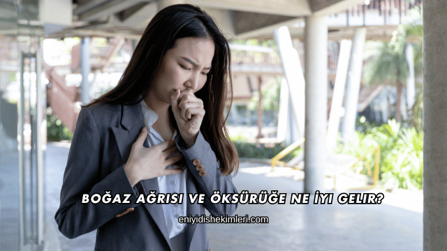 Boğaz Ağrısı ve Öksürüğe Ne İyi Gelir?