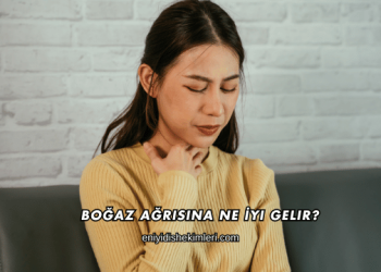 Boğaz Ağrısına Ne İyi Gelir?