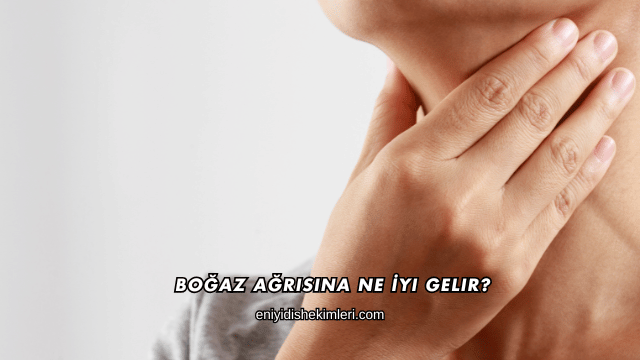 Boğaz Ağrısına Ne İyi Gelir?