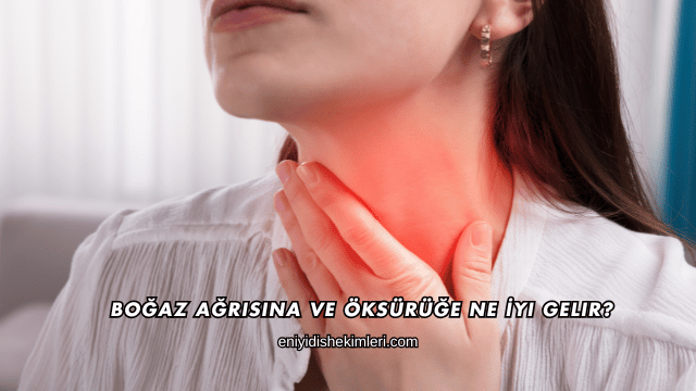 Boğaz Ağrısına ve Öksürüğe Ne İyi Gelir?