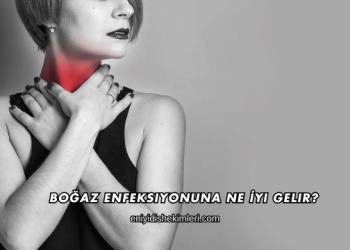 Boğaz Enfeksiyonuna Ne İyi Gelir?
