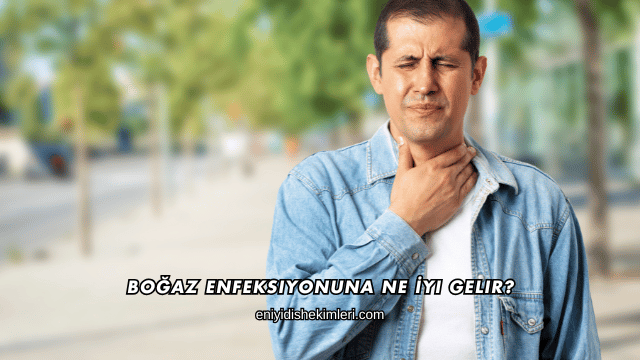 Boğaz Enfeksiyonuna Ne İyi Gelir?